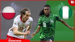 Nhận định bóng đá Ba Lan vs Nigeria, 01h45 ngày 4/6: Bất phân thắng bại